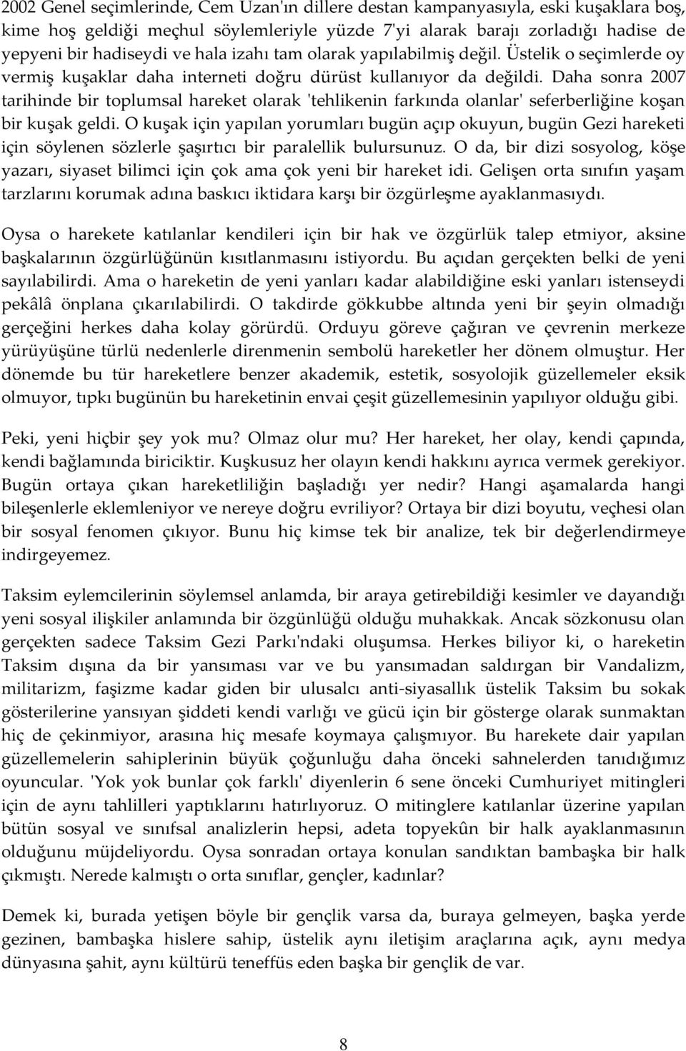 Daha sonra 2007 tarihinde bir toplumsal hareket olarak 'tehlikenin farkında olanlar' seferberliğine koşan bir kuşak geldi.