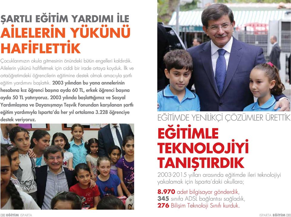 2003 yılından bu yana annelerinin hesabına kız öğrenci başına ayda 60 TL, erkek öğrenci başına ayda 50 TL yatırıyoruz.