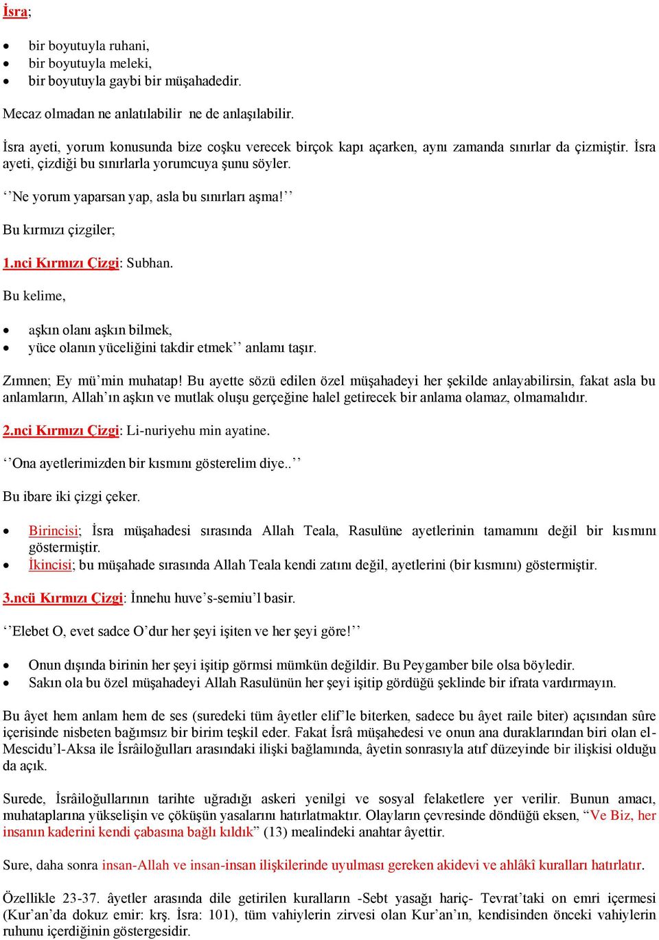 Ne yorum yaparsan yap, asla bu sınırları aşma! Bu kırmızı çizgiler; 1.nci Kırmızı Çizgi: Subhan. Bu kelime, aşkın olanı aşkın bilmek, yüce olanın yüceliğini takdir etmek anlamı taşır.