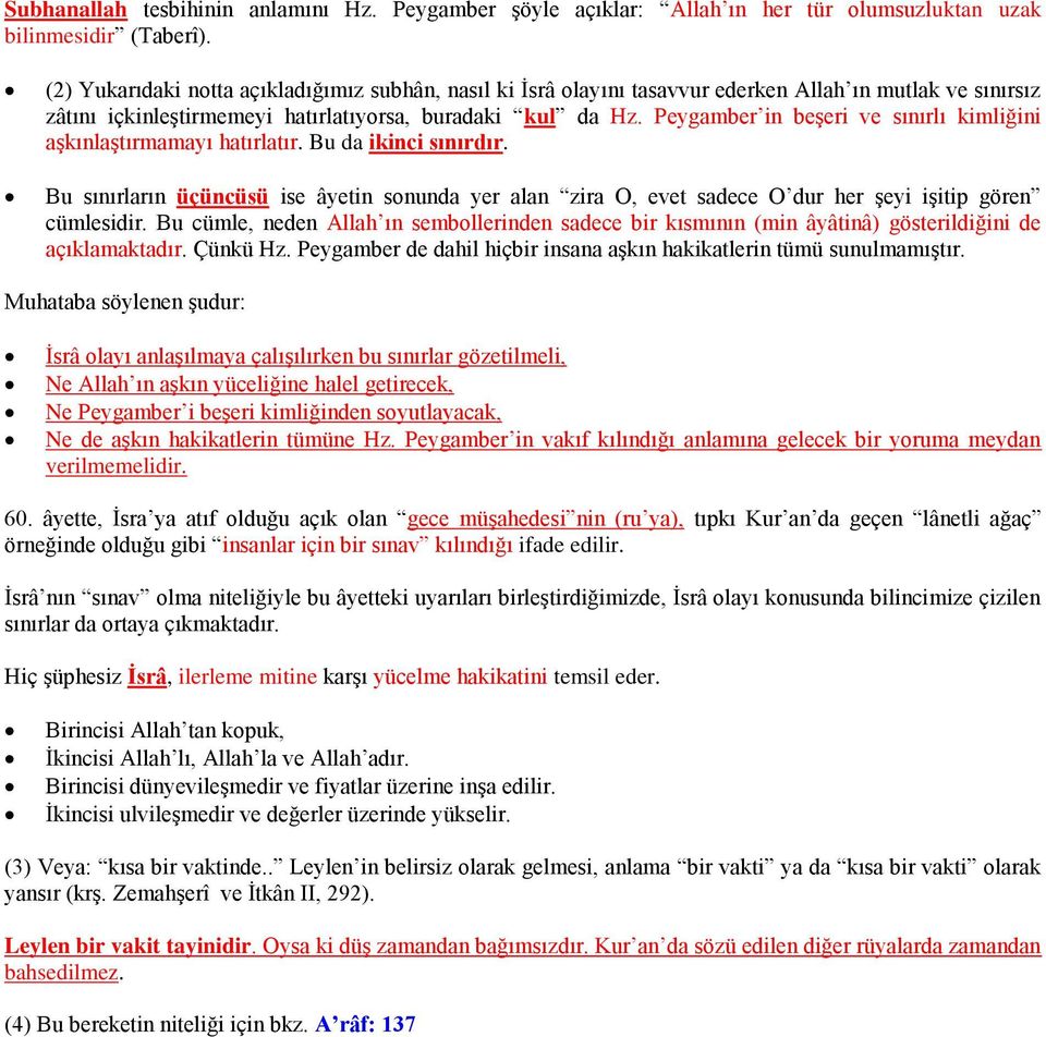 Peygamber in beşeri ve sınırlı kimliğini aşkınlaştırmamayı hatırlatır. Bu da ikinci sınırdır.