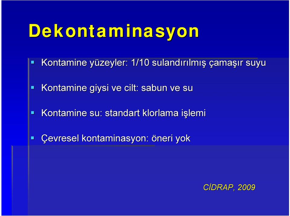 ve cilt: sabun ve su Kontamine su: standart