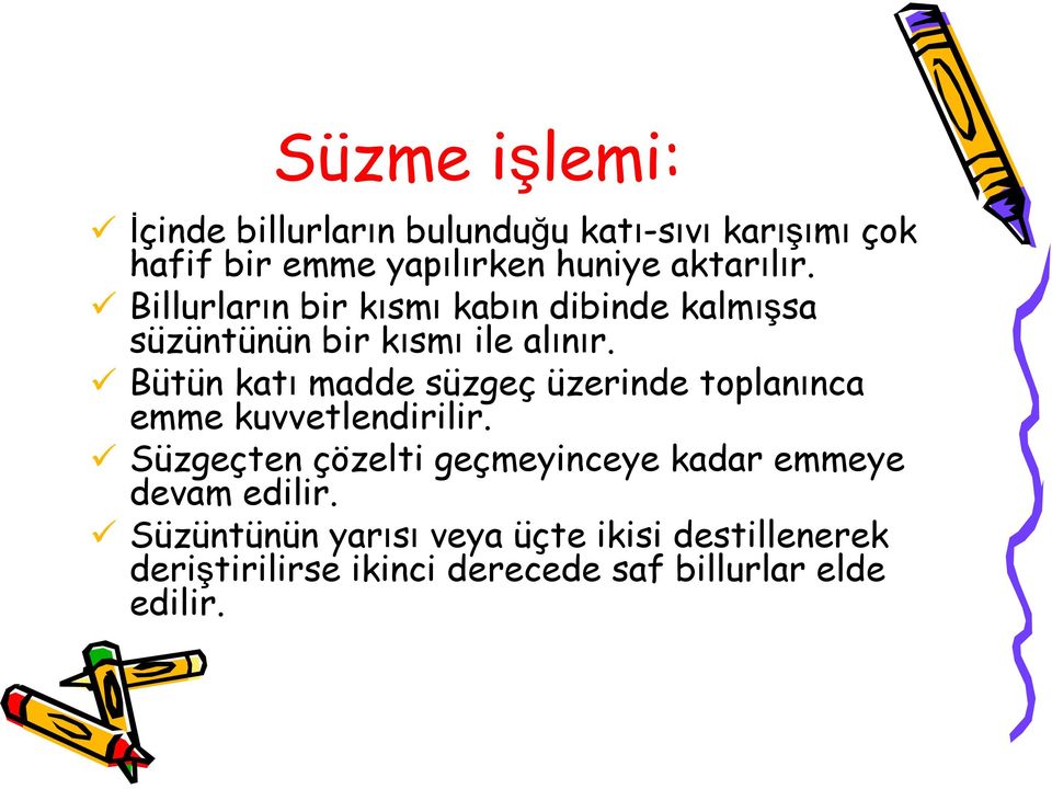 Bütün katı madde süzgeç üzerinde toplanınca emme kuvvetlendirilir.