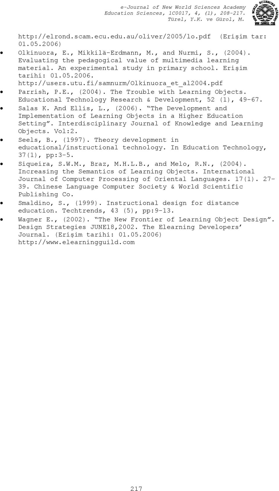 Educational Technology Research & Development, 52 (1), 49-67. Salas K. And Ellis, L., (2006). The Development and Implementation of Learning Objects in a Higher Education Setting.