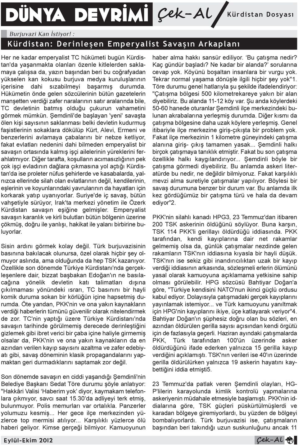 başından beri bu coğrafyadan yükselen kan kokusu burjuva medya kuruluşlarının içerisine dahi sızabilmeyi başarmış durumda.