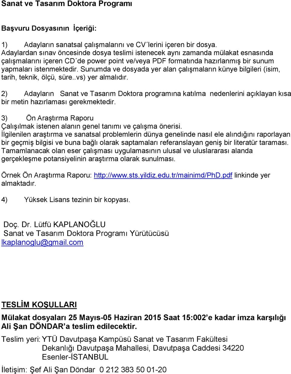 3) Ön Araştırma Raporu Tamamlanacak olan eser çalışması uygulamasının ulusal ve uluslararası alanda gerçekleşme potansiyelinin araştırma olarak sunulması.