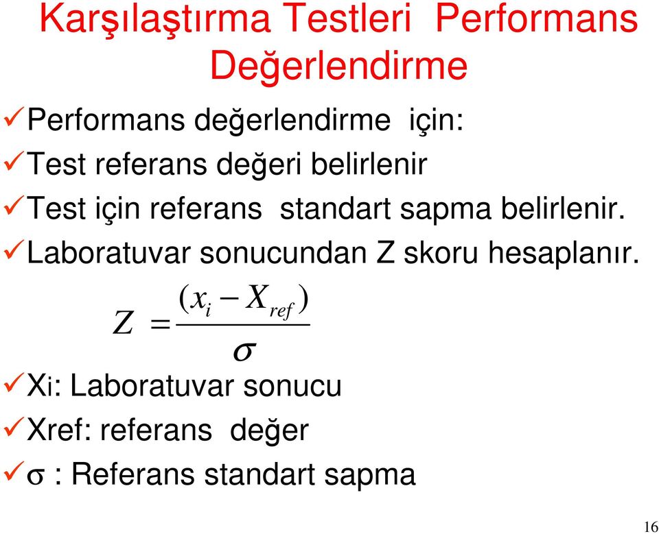 belirlenir. Laboratuvar sonucundan Z skoru hesaplanır.