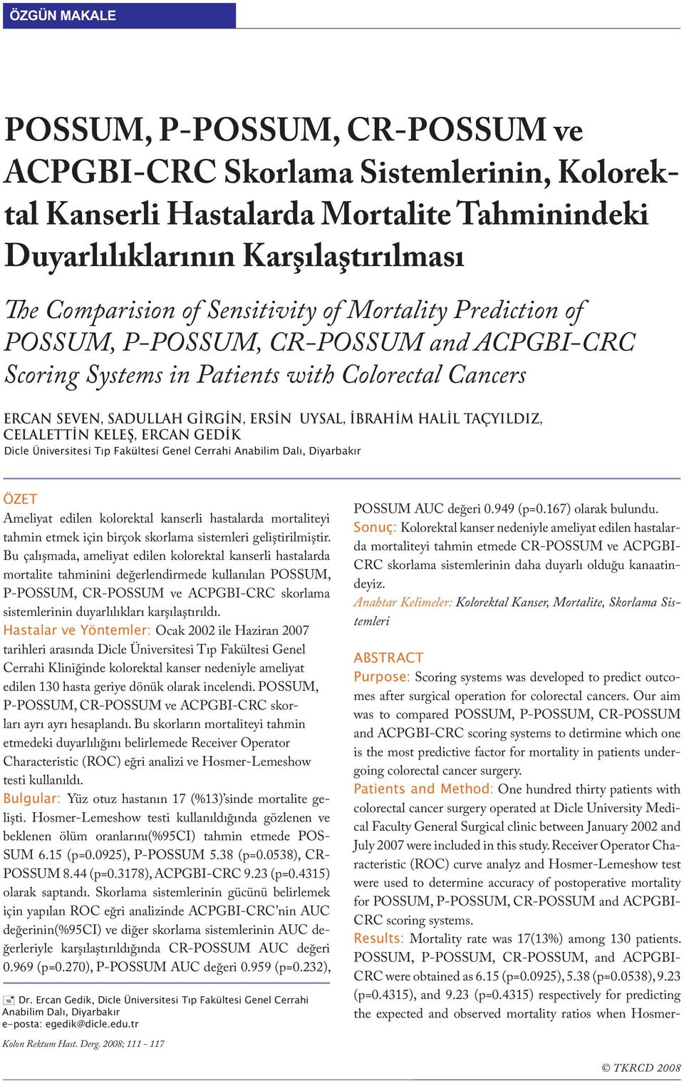 Mortality Prediction of POSSUM, P-POSSUM, CR-POSSUM and ACPGBI-CRC Scoring Systems in Patients with Colorectal Cancers ERCAN SEVEN, SADULLAH GİRGİN, ERSİN UYSAL, İBRAHİM HALİL TAÇYILDIZ, CELALETTİN