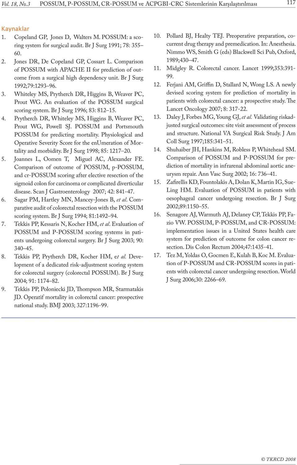 An evaluation of the POSSUM surgical scoring system. Br J Surg 1996; 83: 812 15. 4. Prytherch DR, Whiteley MS, Higgins B, Weaver PC, Prout WG, Powell SJ.