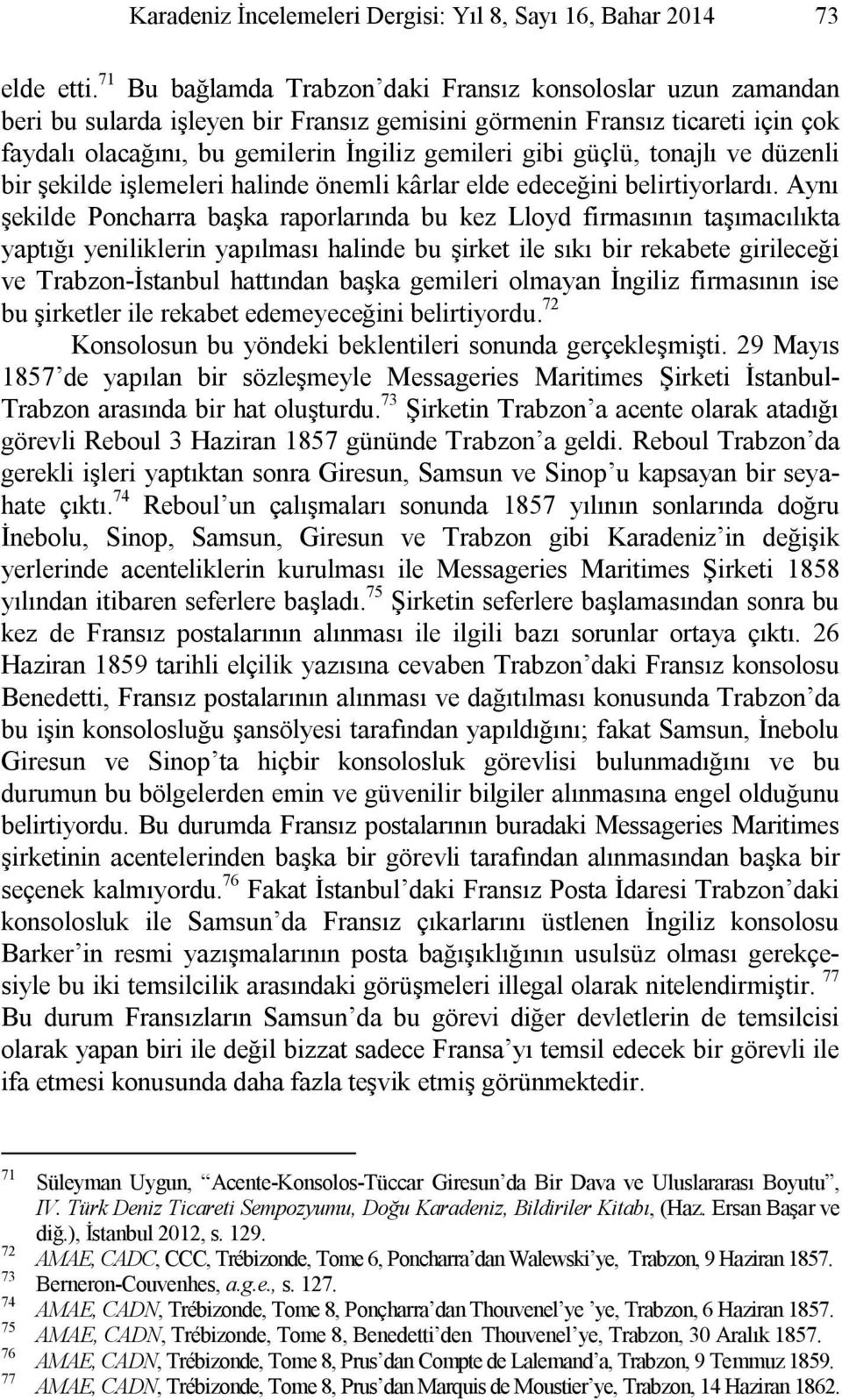 güçlü, tonajlı ve düzenli bir şekilde işlemeleri halinde önemli kârlar elde edeceğini belirtiyorlardı.