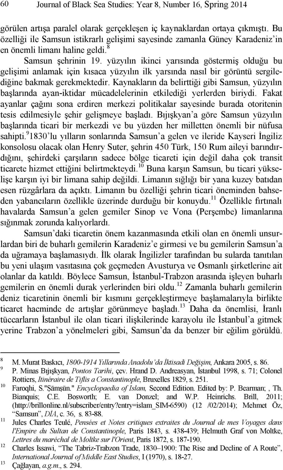 yüzyılın ikinci yarısında göstermiş olduğu bu gelişimi anlamak için kısaca yüzyılın ilk yarsında nasıl bir görüntü sergilediğine bakmak gerekmektedir.