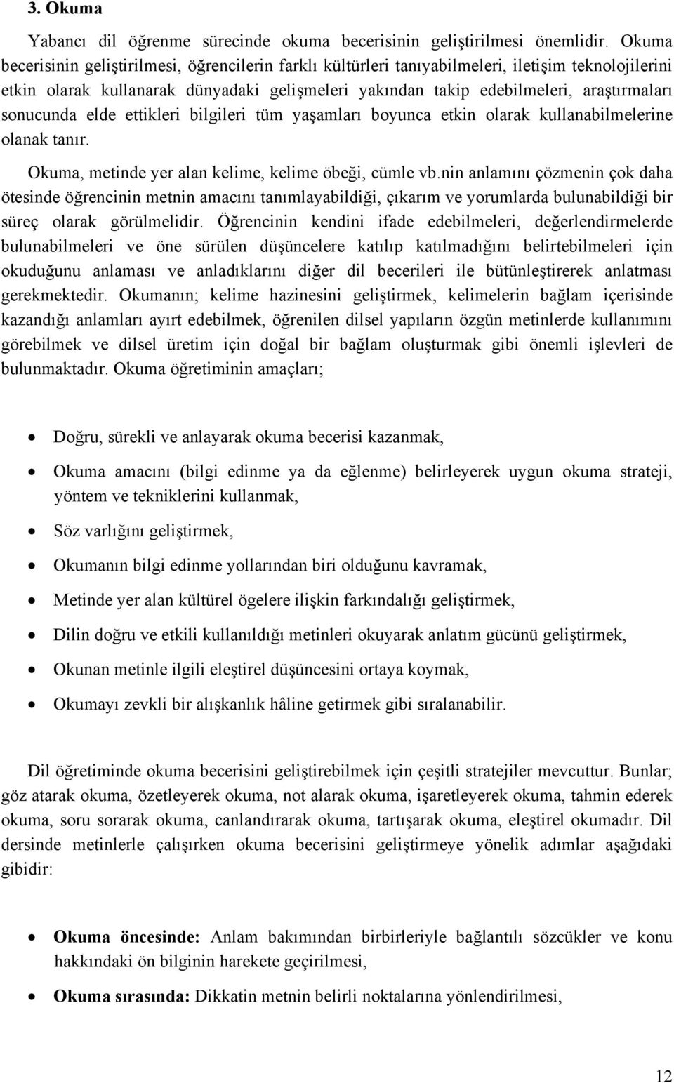 sonucunda elde ettikleri bilgileri tüm yaşamları boyunca etkin olarak kullanabilmelerine olanak tanır. Okuma, metinde yer alan kelime, kelime öbeği, cümle vb.