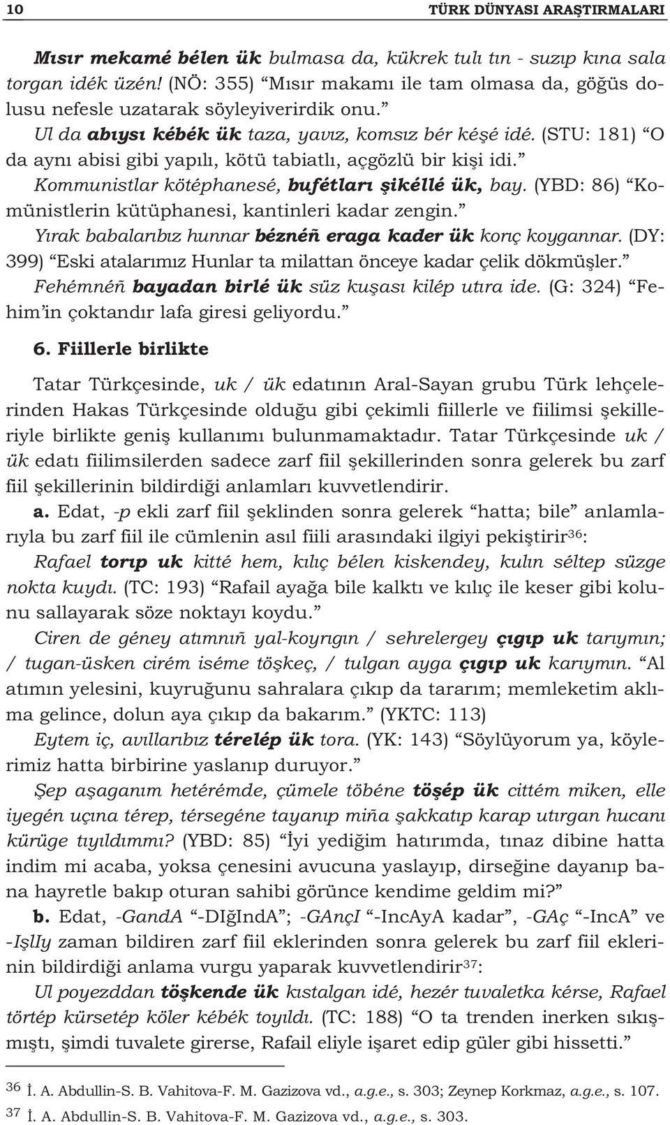 (STU: 181) O da ayn abisi gibi yap l, kötü tabiatl, açgözlü bir ki i idi. Kommunistlar kötéphanesé, bufétlar ikéllé ük, bay. (YBD: 86) Komünistlerin kütüphanesi, kantinleri kadar zengin.