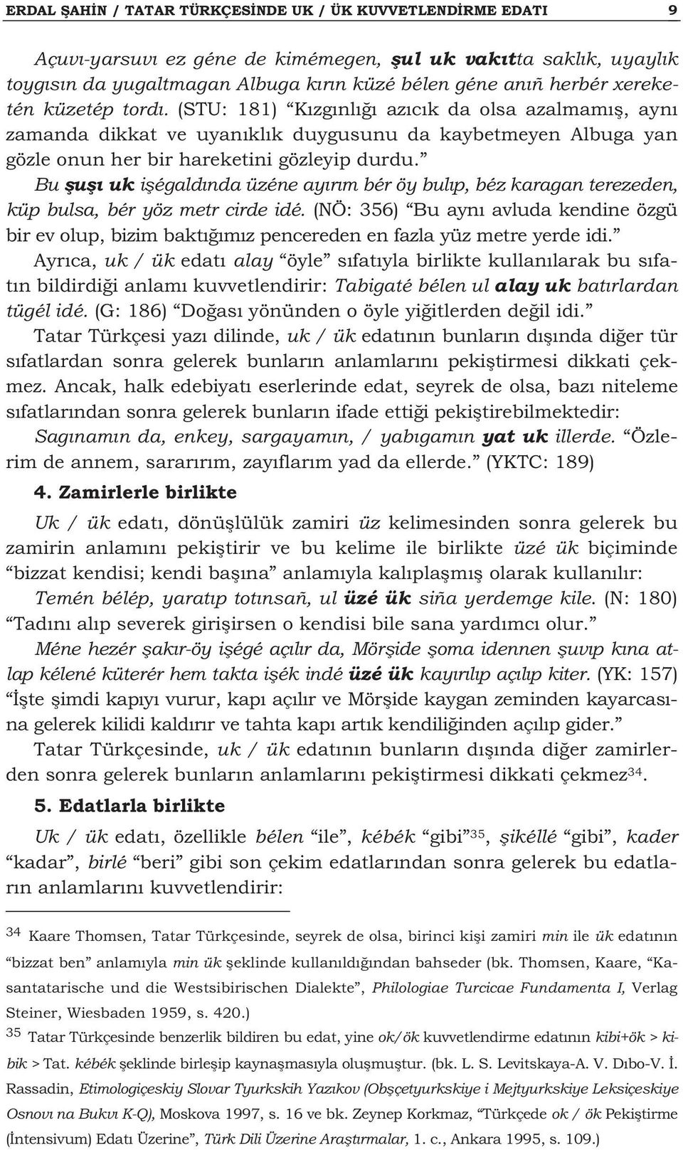 Bu u uk i égald nda üzéne ay r m bér öy bul p, béz karagan terezeden, küp bulsa, bér yöz metr cirde idé.