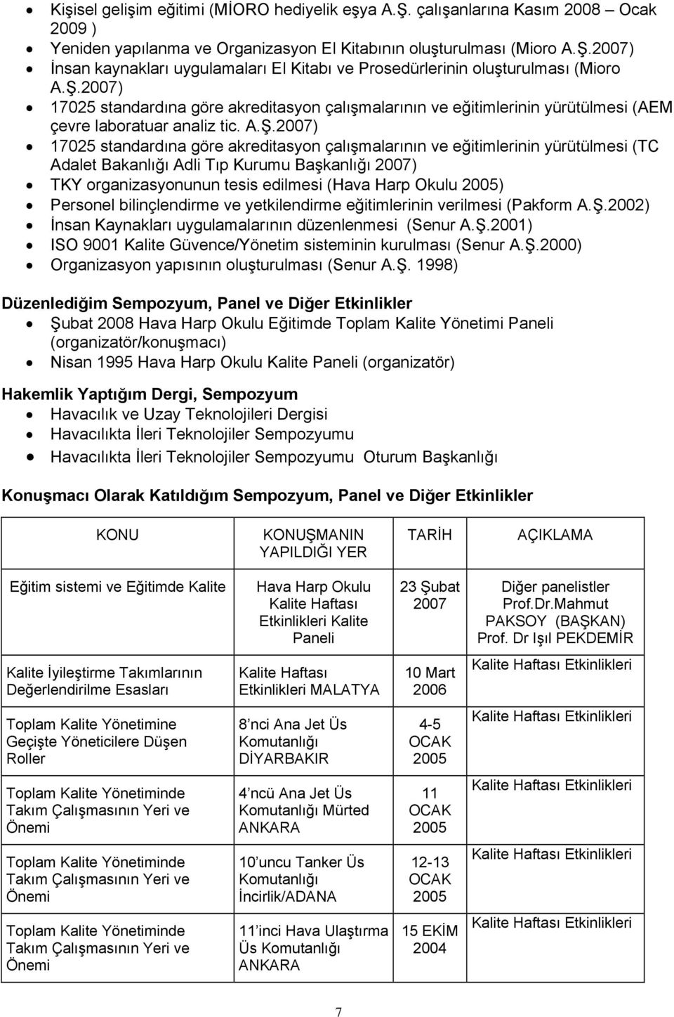 yürütülmesi (TC Adalet Bakanlığı Adli Tıp Kurumu Başkanlığı 2007) TKY organizasyonunun tesis edilmesi (Hava Harp Okulu 2005) Personel bilinçlendirme ve yetkilendirme eğitimlerinin verilmesi (Pakform