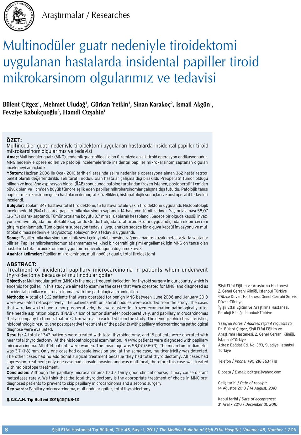 olgularımız ve tedavisi Amaç: Multinodüler guatr (MNG), endemik guatr bölgesi olan ülkemizde en sık tiroid operasyon endikasyonudur.