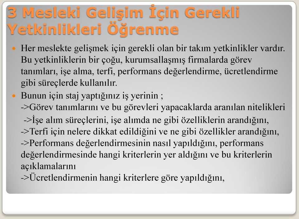 Bunun için staj yaptığınız iş yerinin ; ->Görev tanımlarını ve bu görevleri yapacaklarda aranılan nitelikleri ->İşe alım süreçlerini, işe alımda ne gibi özelliklerin arandığını,