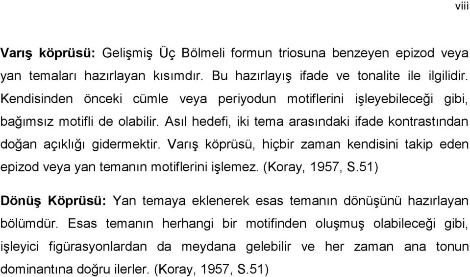 Asıl hedefi, iki tema arasındaki ifade kontrastından doğan açıklığı gidermektir. Varış köprüsü, hiçbir zaman kendisini takip eden epizod veya yan temanın motiflerini işlemez.