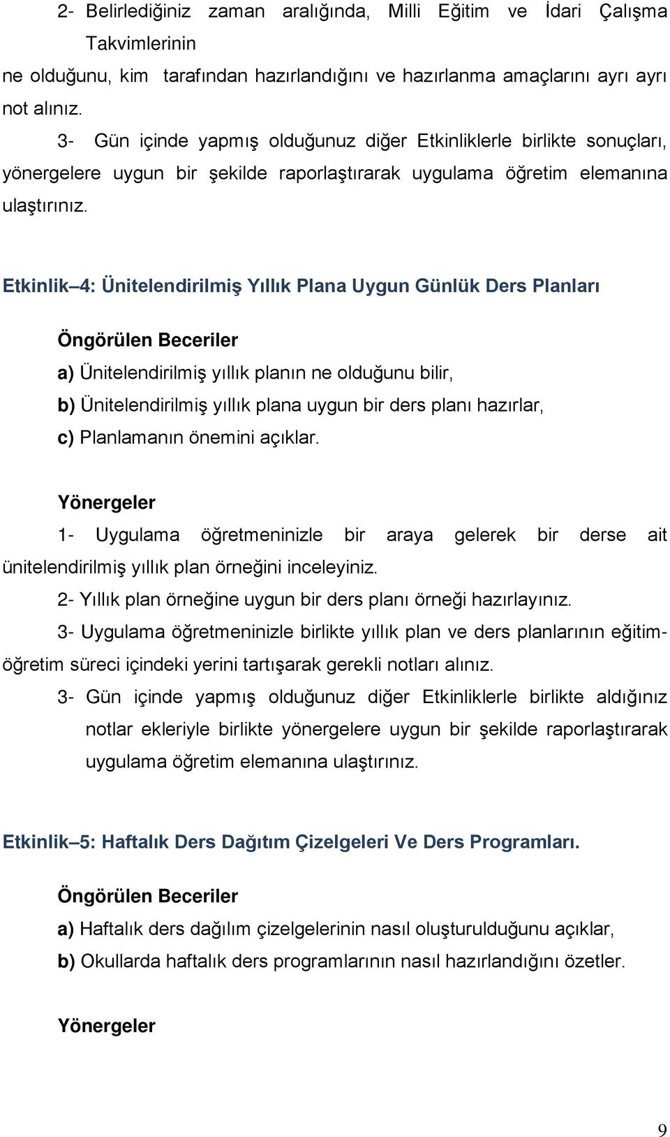 Etkinlik 4: Ünitelendirilmiş Yıllık Plana Uygun Günlük Ders Planları a) Ünitelendirilmiş yıllık planın ne olduğunu bilir, b) Ünitelendirilmiş yıllık plana uygun bir ders planı hazırlar, c)