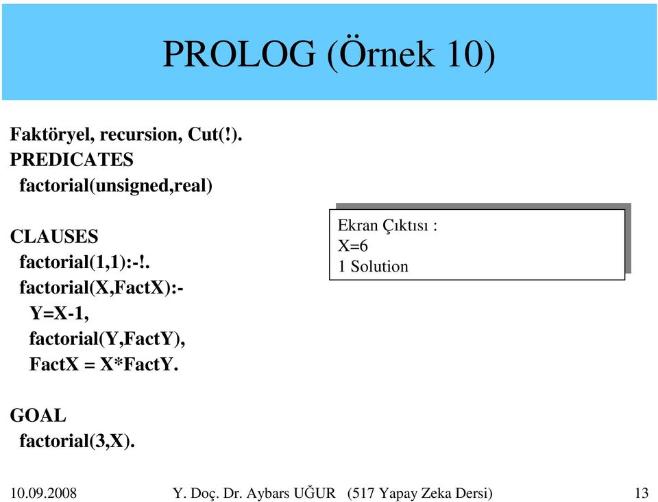 Ekran Ekran Çıktısı Çıktısı :: X=6 X=6 11 Solution Solution GOAL factorial(3,x).