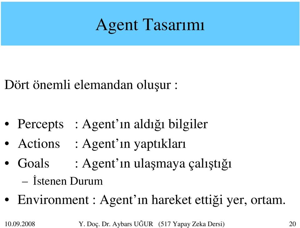 ulaşmaya çalıştığı İstenen Durum Environment : Agent ın hareket