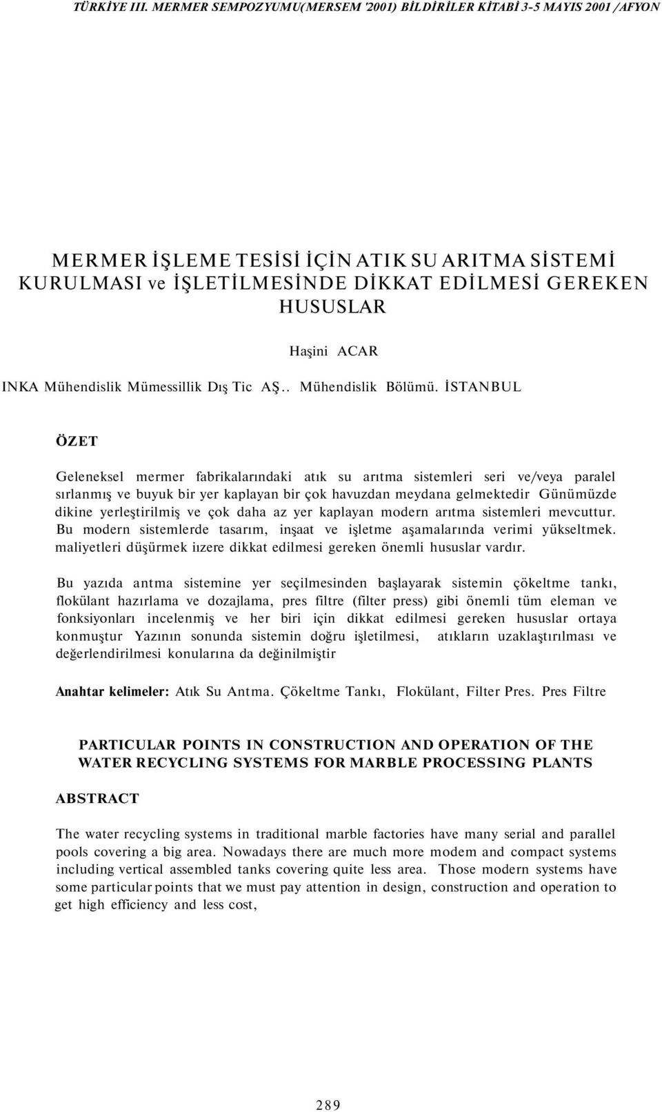 yerleştirilmiş ve çok daha az yer kaplayan modern arıtma sistemleri mevcuttur. Bu modern sistemlerde tasarım, inşaat ve işletme aşamalarında verimi yükseltmek.