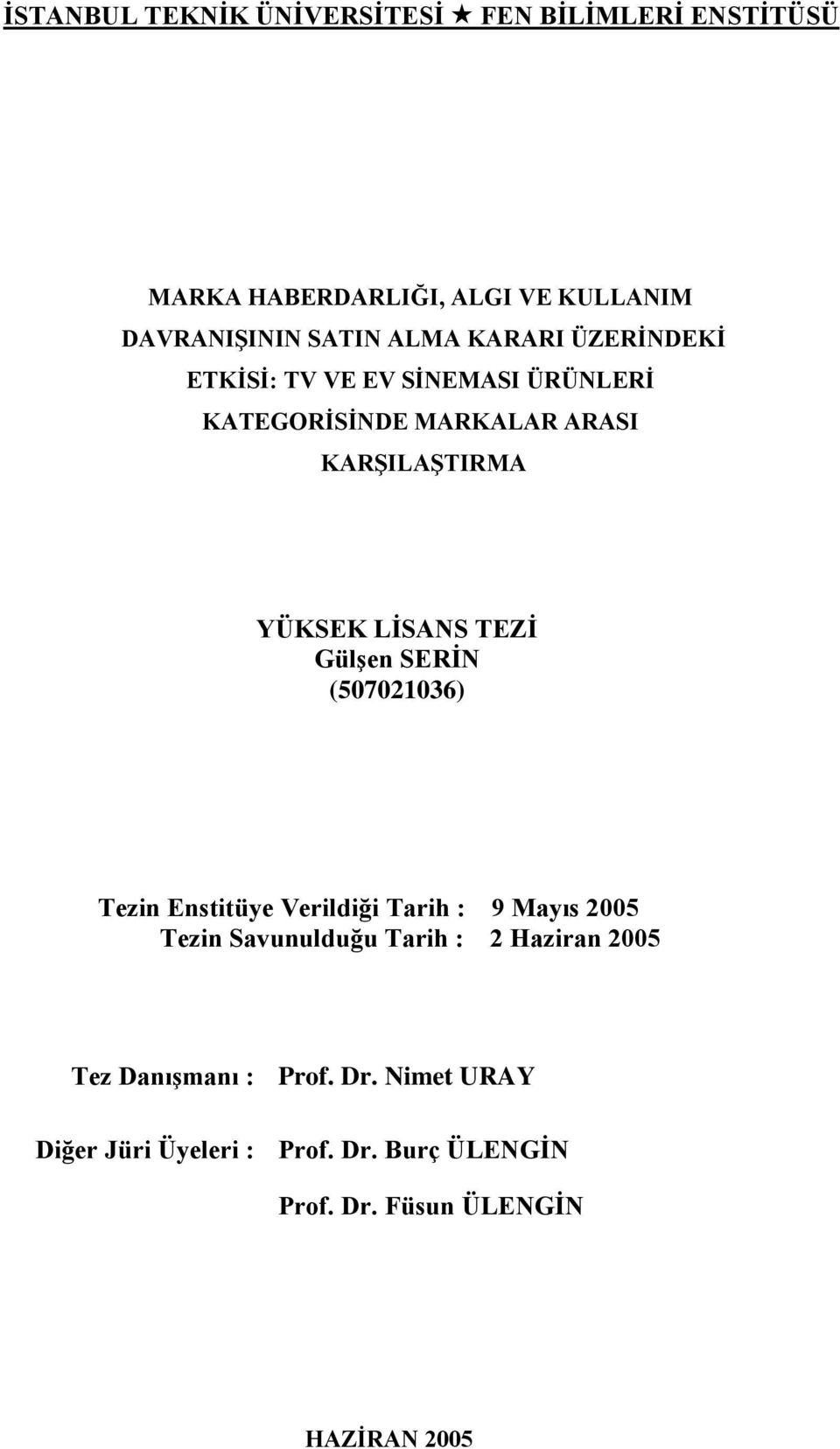 GülĢen SERĠN (507021036) Tezin Enstitüye Verildiği Tarih : 9 Mayıs 2005 Tezin Savunulduğu Tarih : 2 Haziran 2005