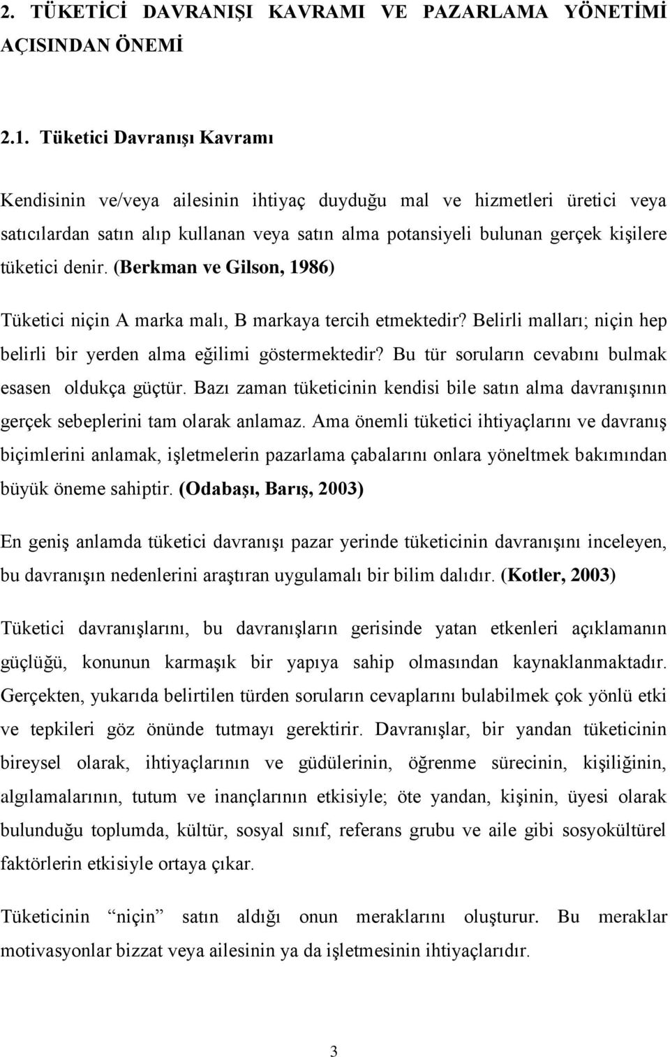 denir. (Berkman ve Gilson, 1986) Tüketici niçin A marka malı, B markaya tercih etmektedir? Belirli malları; niçin hep belirli bir yerden alma eğilimi göstermektedir?