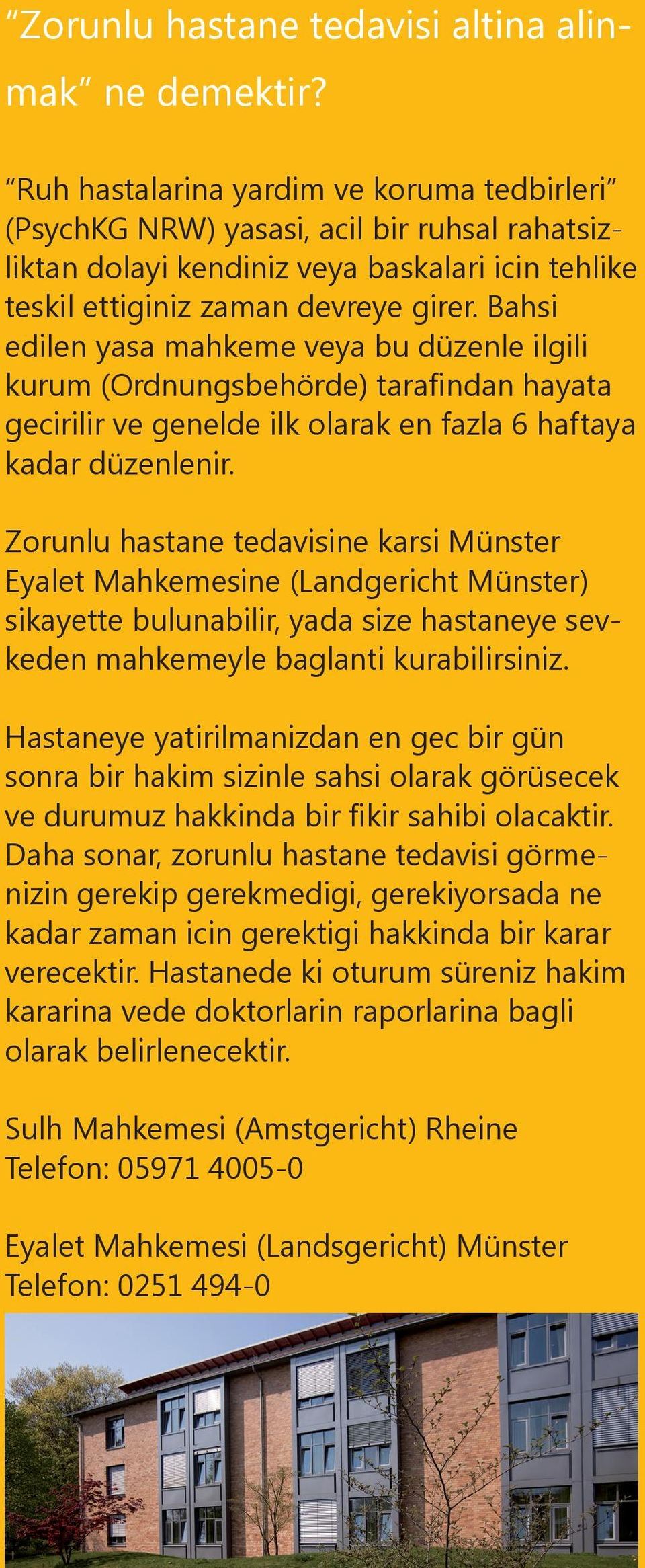 Bahsi edilen yasa mahkeme veya bu düzenle ilgili kurum (Ordnungsbehörde) tarafindan hayata gecirilir ve genelde ilk olarak en fazla 6 haftaya kadar düzenlenir.