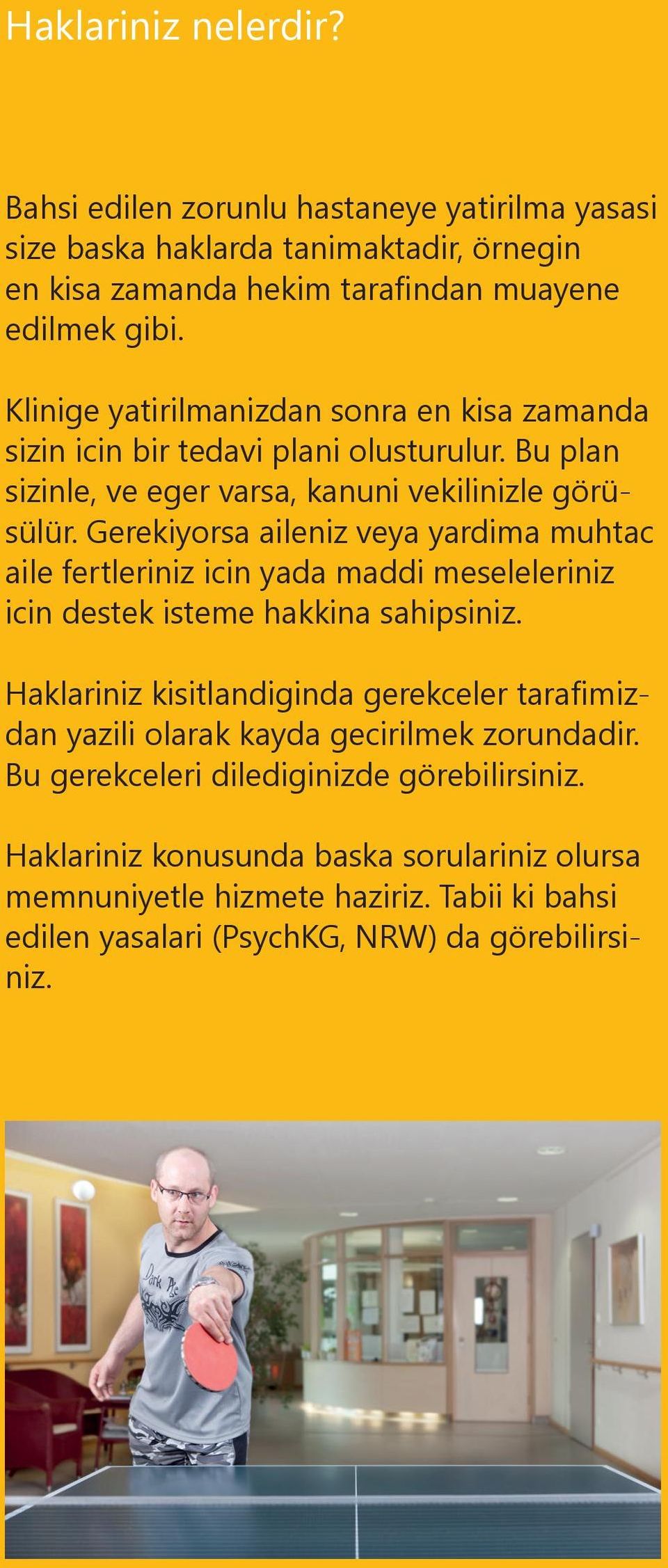 Gerekiyorsa aileniz veya yardima muhtac aile fertleriniz icin yada maddi meseleleriniz icin destek isteme hakkina sahipsiniz.