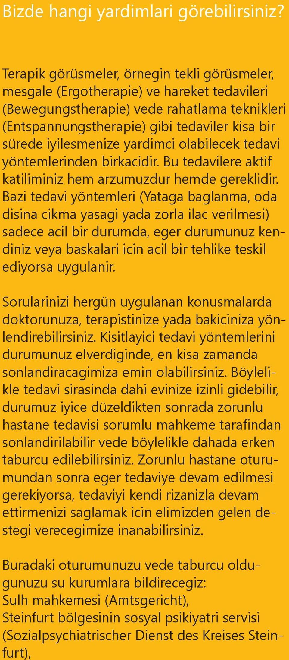 iyilesmenize yardimci olabilecek tedavi yöntemlerinden birkacidir. Bu tedavilere aktif katiliminiz hem arzumuzdur hemde gereklidir.