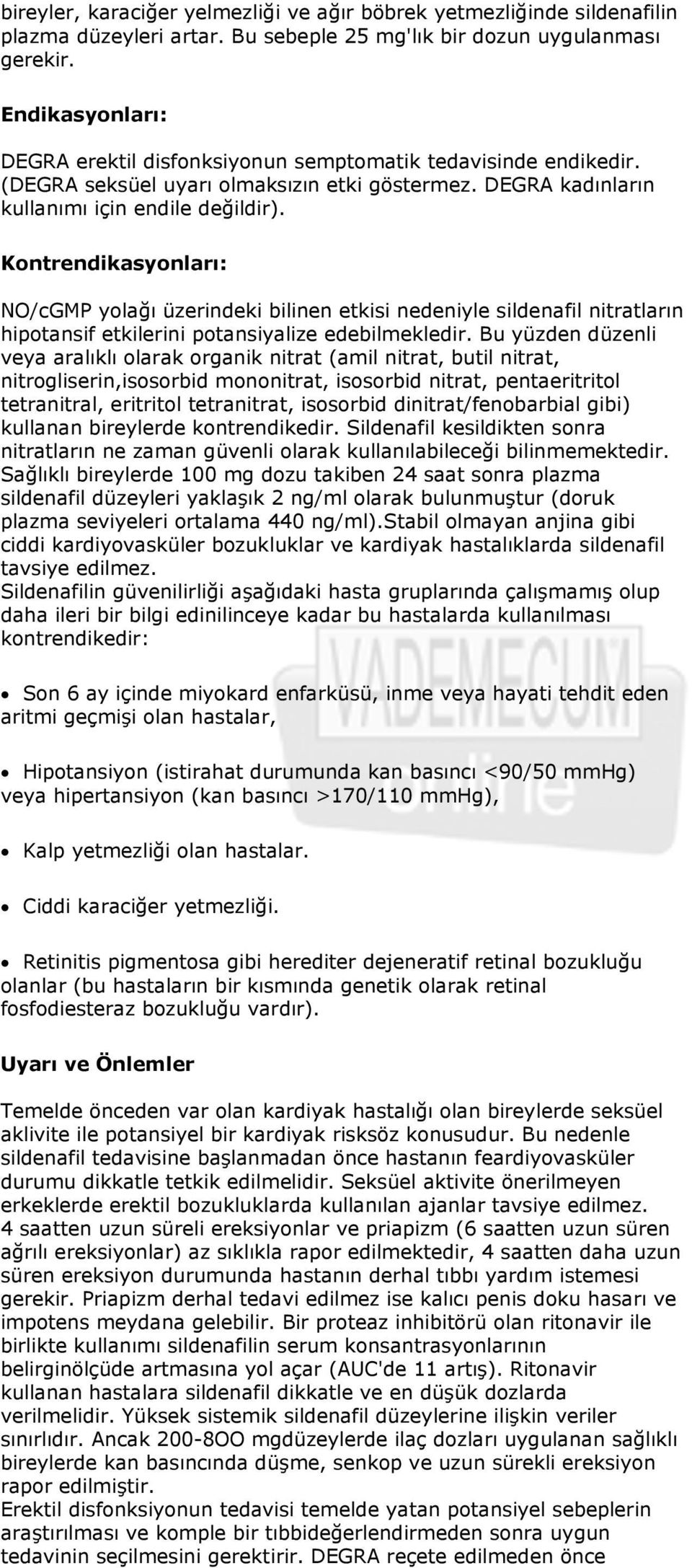 Kontrendikasyonları: NO/cGMP yolağı üzerindeki bilinen etkisi nedeniyle sildenafil nitratların hipotansif etkilerini potansiyalize edebilmekledir.