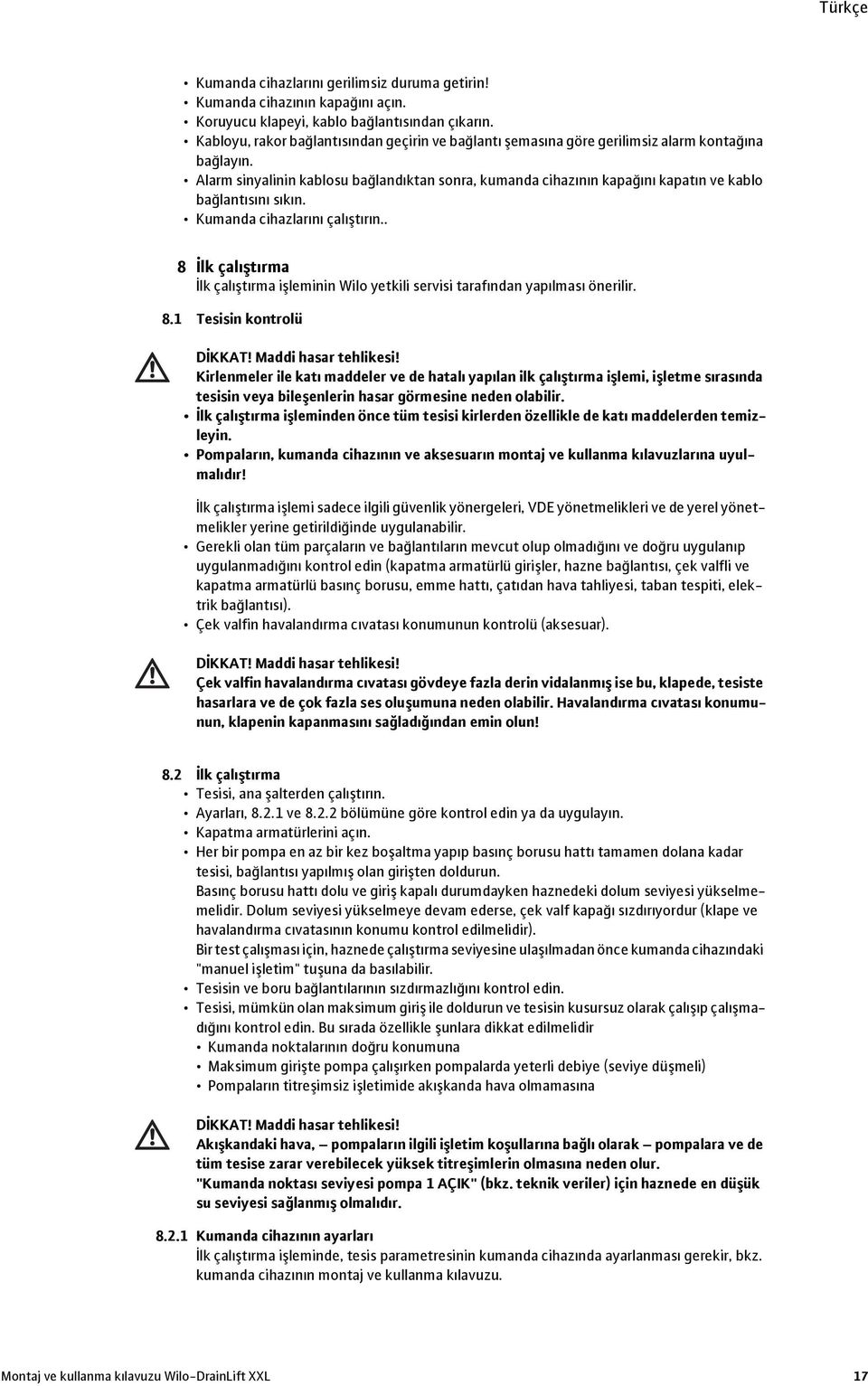 Alarm sinyalinin kablosu bağlandıktan sonra, kumanda cihazının kapağını kapatın ve kablo bağlantısını sıkın. Kumanda cihazlarını çalıştırın.