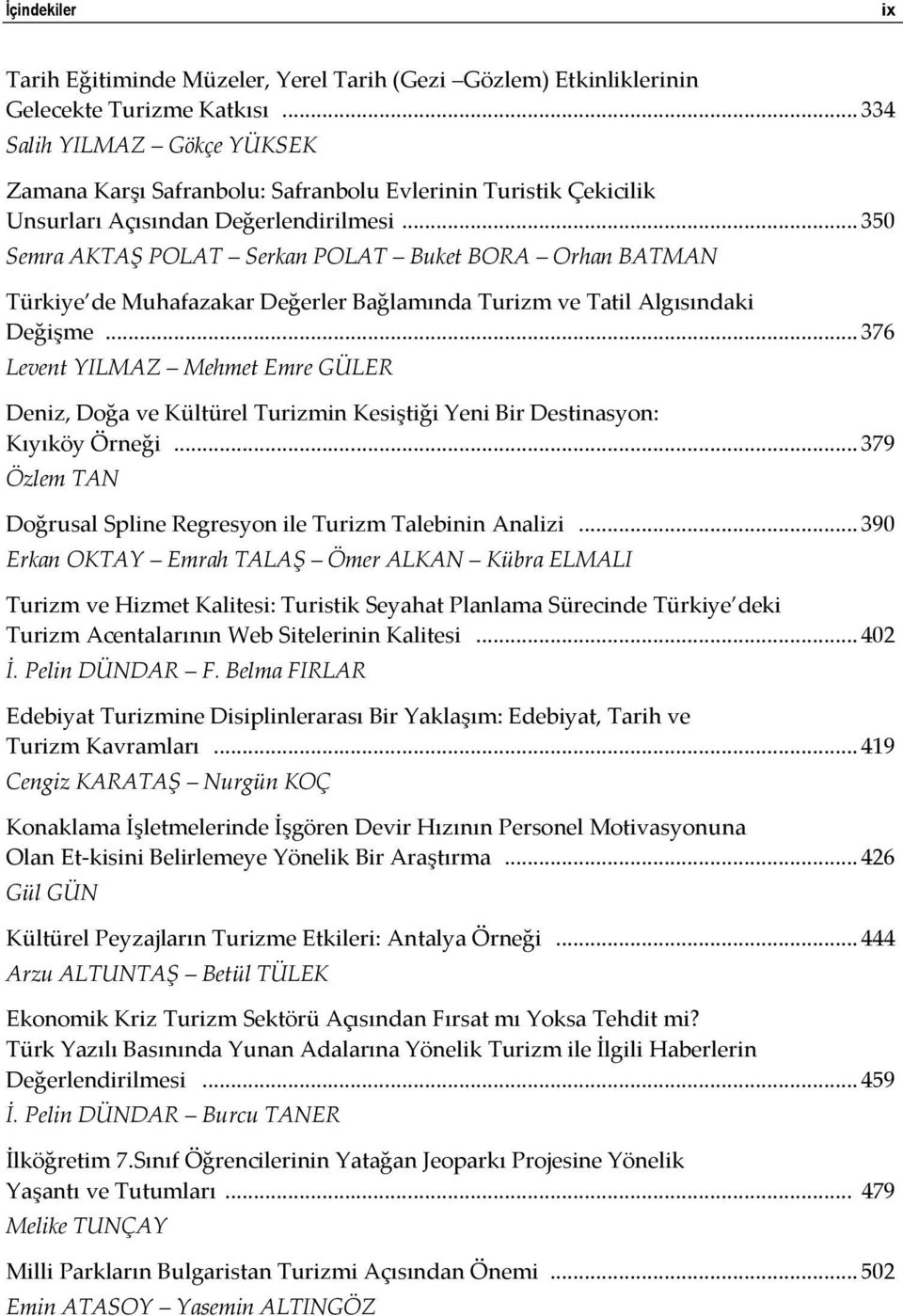 .. 350 Semra AKTAŞ POLAT Serkan POLAT Buket BORA Orhan BATMAN Türkiye de Muhafazakar Değerler Bağlamında Turizm ve Tatil Algısındaki Değişme.