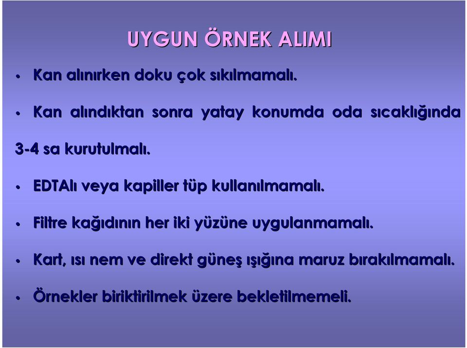 UYGUN ÖRNEK ALIMI EDTAlı veya kapiller tüp kullanılmamalı.