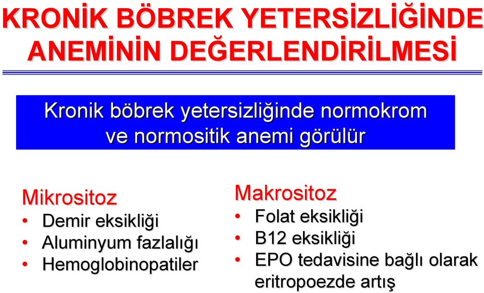 görülürg Mikrositoz Demir eksikliği Aluminyum fazlalığı Hemoglobinopatiler