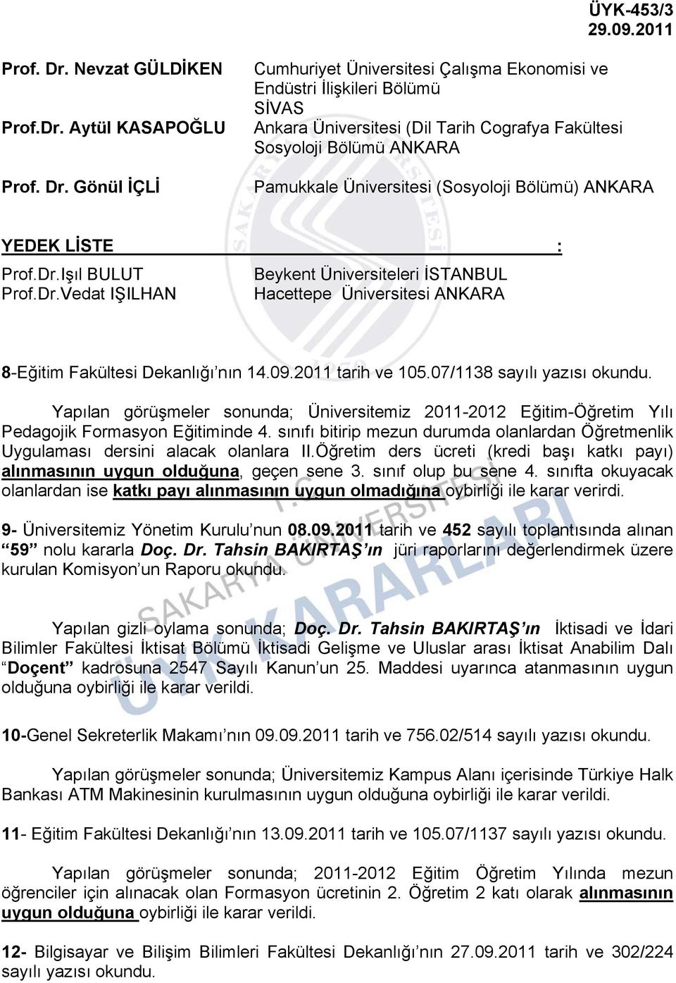 Gönül İÇLİ Cumhuriyet Üniversitesi Çalışma Ekonomisi ve Endüstri İlişkileri Bölümü SİVAS Ankara Üniversitesi (Dil Tarih Cografya Fakültesi Sosyoloji Bölümü ANKARA Pamukkale Üniversitesi (Sosyoloji