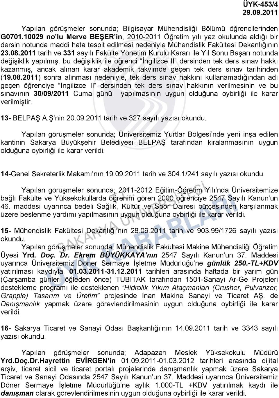 2011 tarih ve 331 sayılı Fakülte Yönetim Kurulu Kararı ile Yıl Sonu Başarı notunda değişiklik yapılmış, bu değişiklik ile öğrenci İngilizce II dersinden tek ders sınav hakkı kazanmış, ancak alınan