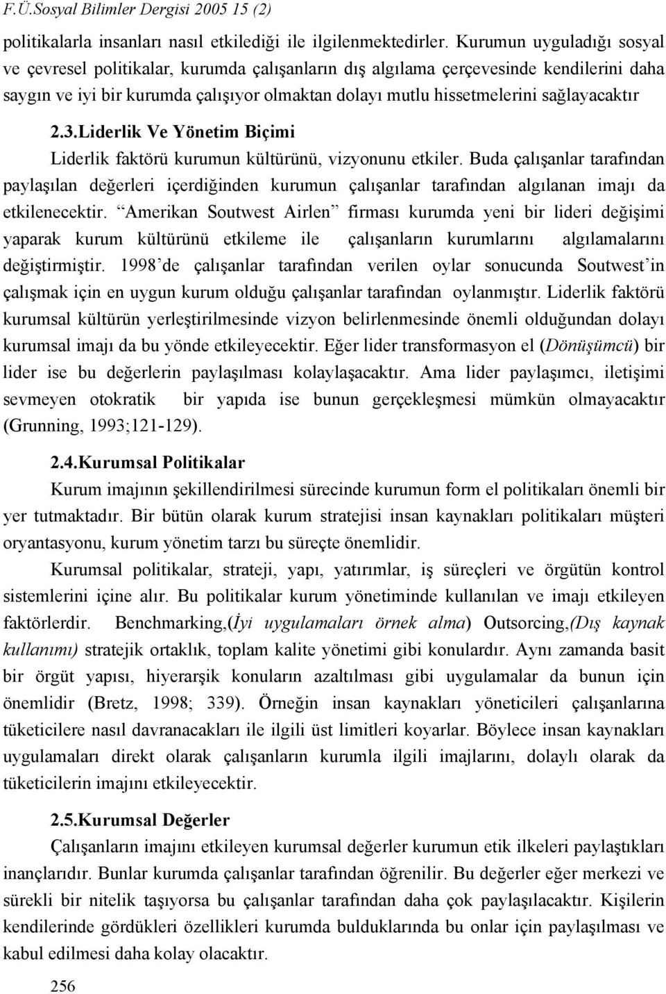 sağlayacaktır 2.3.Liderlik Ve Yönetim Biçimi Liderlik faktörü kurumun kültürünü, vizyonunu etkiler.