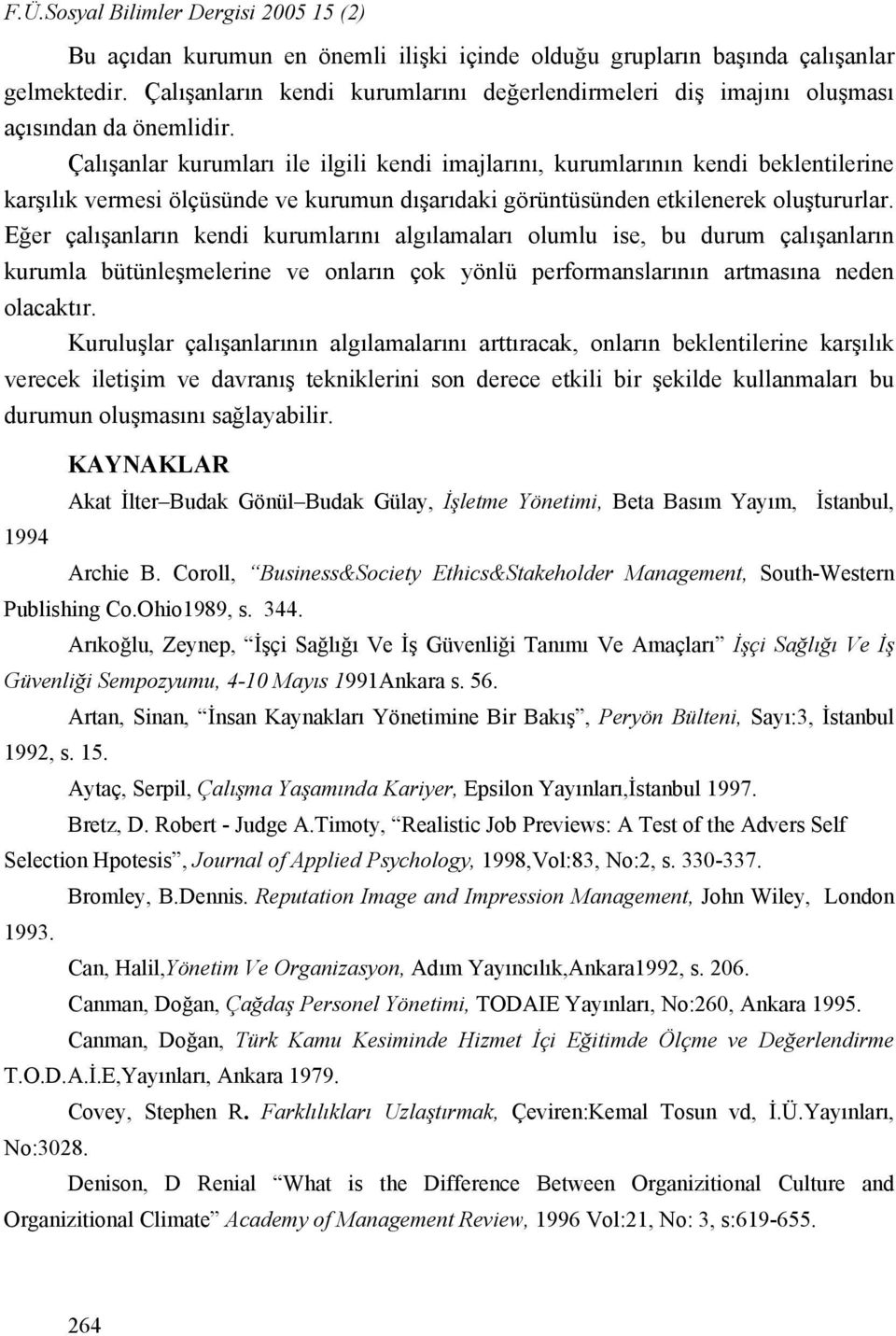 Çalışanlar kurumları ile ilgili kendi imajlarını, kurumlarının kendi beklentilerine karşılık vermesi ölçüsünde ve kurumun dışarıdaki görüntüsünden etkilenerek oluştururlar.