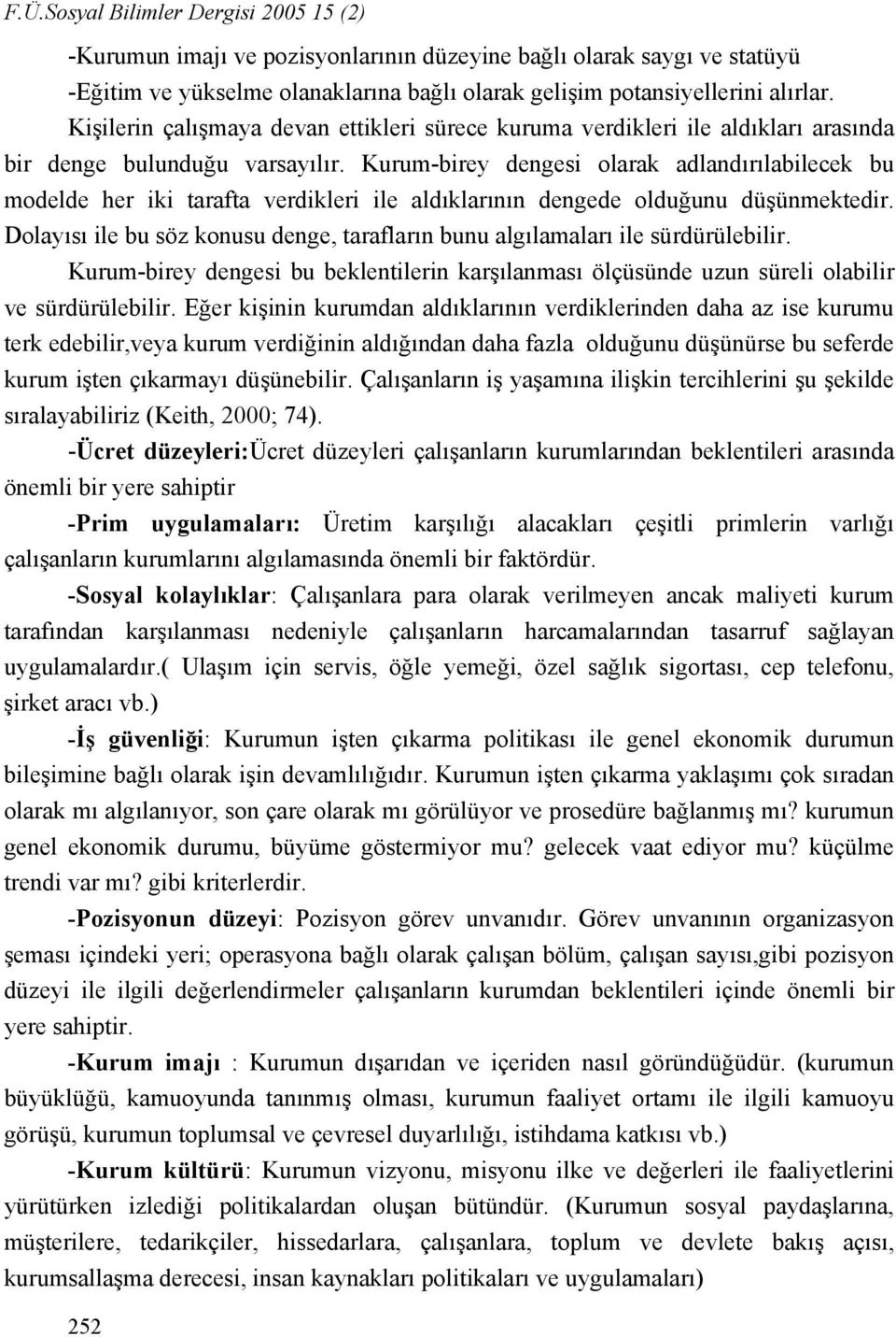 Kurum-birey dengesi olarak adlandırılabilecek bu modelde her iki tarafta verdikleri ile aldıklarının dengede olduğunu düşünmektedir.