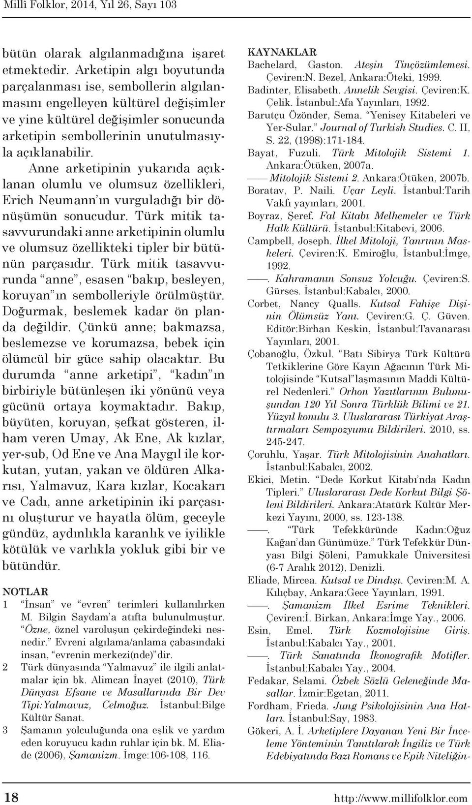 Anne arketipinin yukarıda açıklanan olumlu ve olumsuz özellikleri, Erich Neumann ın vurguladığı bir dönüşümün sonucudur.