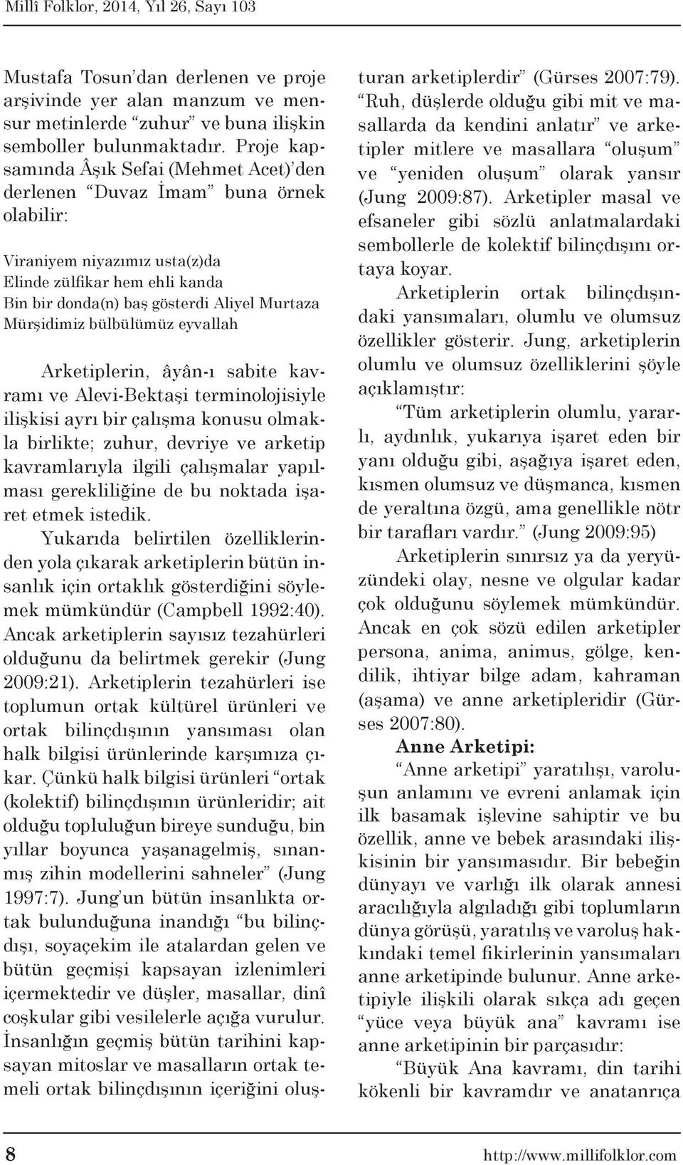 Mürşidimiz bülbülümüz eyvallah Arketiplerin, âyân-ı sabite kavramı ve Alevi-Bektaşi terminolojisiyle ilişkisi ayrı bir çalışma konusu olmakla birlikte; zuhur, devriye ve arketip kavramlarıyla ilgili