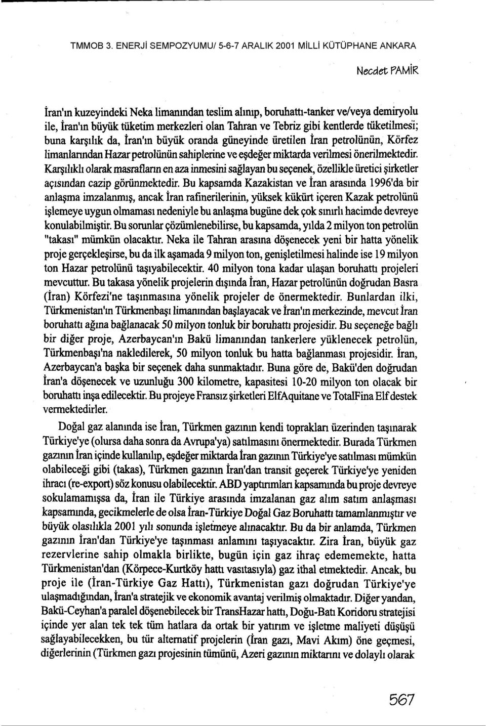 Kaqrhkh olarak masraflann en aza inmesini sa$layan bu segene\ iizellikle iiretici girketler agrsmdan cazip gdrtinmektedir.