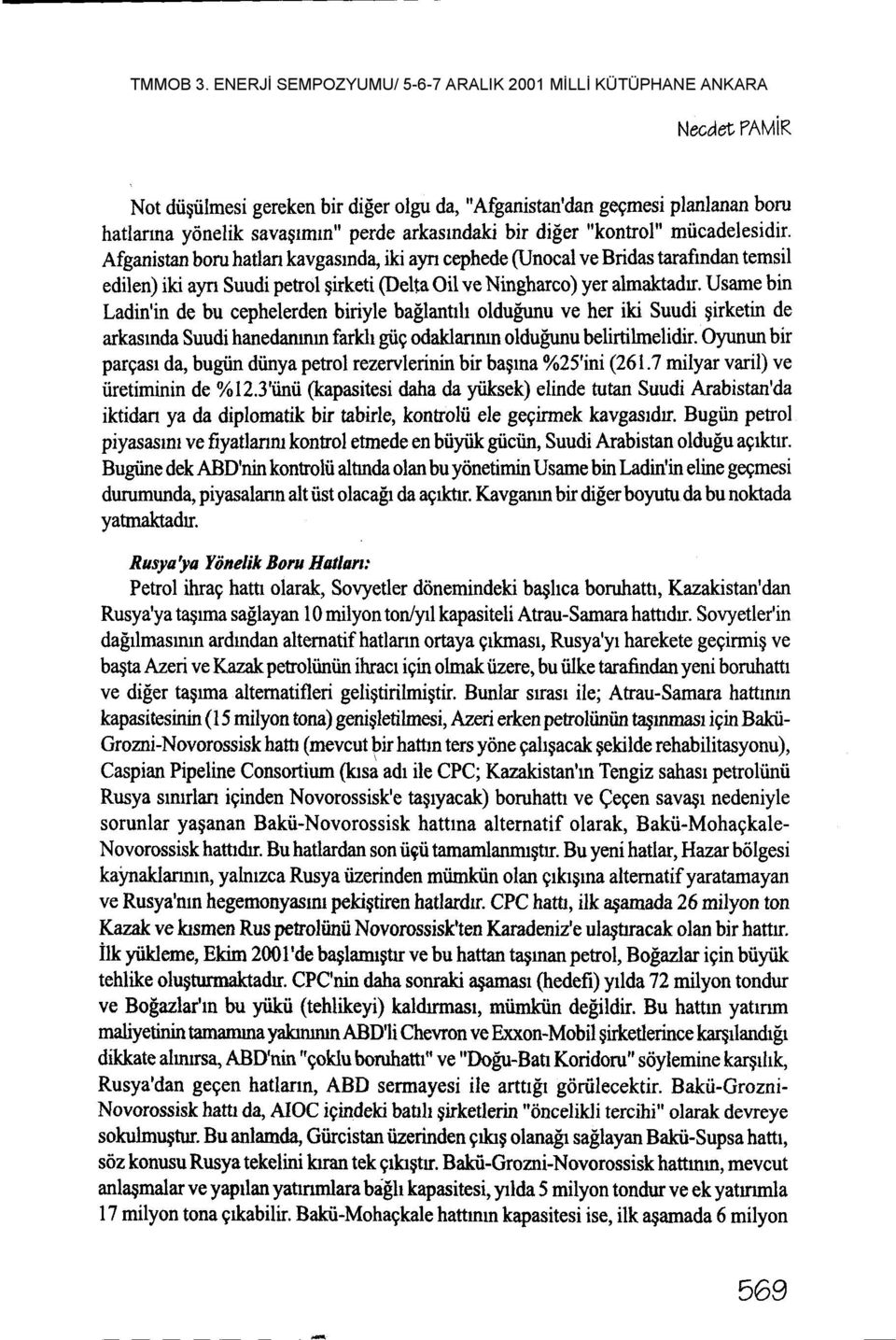 Usame bin Ladin'in de bu cephelerden biriyle baglantrh oldu[unu ve her iki Suudi girketin de arkasnda Suudi hanedammn farkh gtig odaklanmn oldupunu belirtiknelidir.