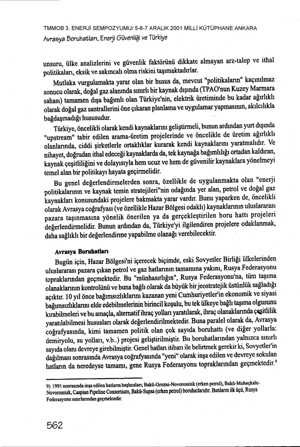 ba$rmh olan Tiirkiydnin, elektrik tiretiminde bu kadar afirhklt olarahdolal gaz sannalleini iine grkaranplanlamave uygulamaryapmasrmn, akrlcrhkla baldagmadr$ hususudur' Tiirkiye, iincelikli