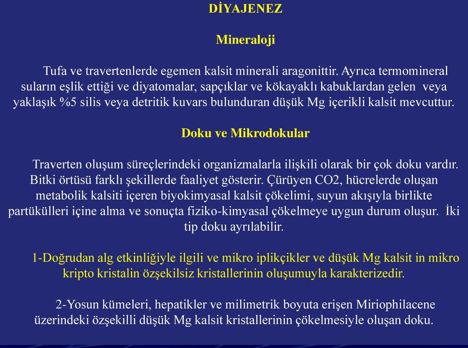 Doku ve Mikrodokular Traverten oluşum süreçlerindeki organizmalarla ilişkili olarak bir çok doku vardır. Bitki örtüsü farklı şekillerde faaliyet gösterir.