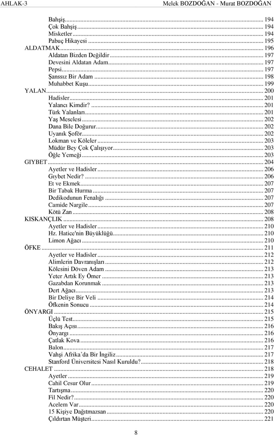 .. 202 Lokman ve Köleler... 203 Müdür Bey Çok Çalışıyor... 203 Öğle Yemeği... 203 GIYBET... 204 Ayetler ve Hadisler... 206 Gıybet Nedir?... 206 Et ve Ekmek... 207 Bir Tabak Hurma.