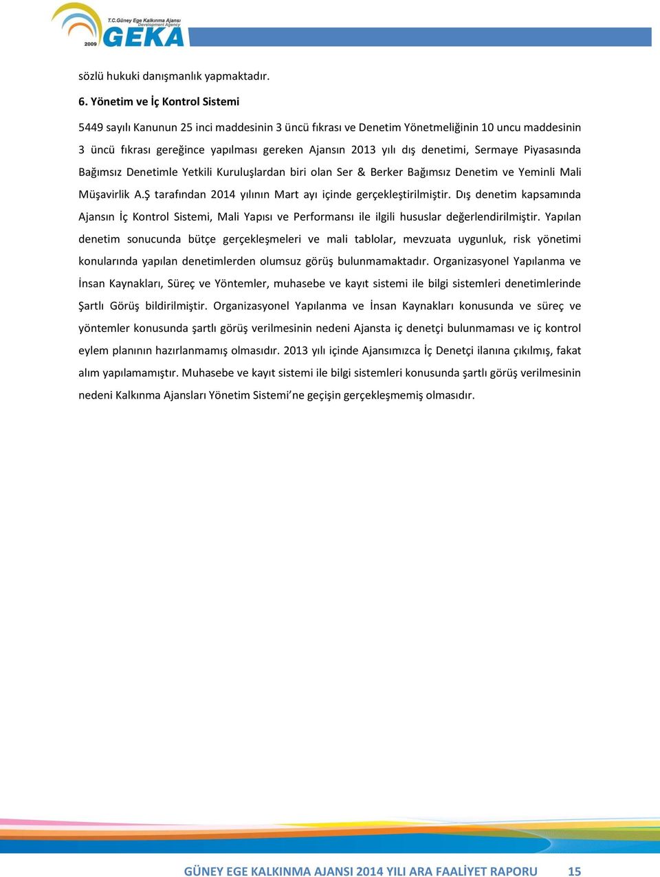 denetimi, Sermaye Piyasasında Bağımsız Denetimle Yetkili Kuruluşlardan biri olan Ser & Berker Bağımsız Denetim ve Yeminli Mali Müşavirlik A.