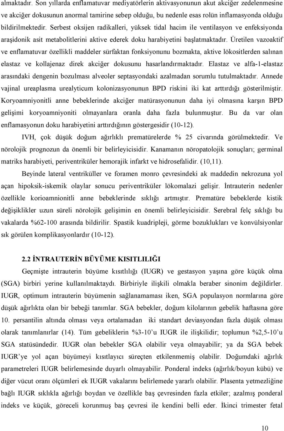 Serbest oksijen radikalleri, yüksek tidal hacim ile ventilasyon ve enfeksiyonda araşidonik asit metabolitlerini aktive ederek doku harabiyetini başlatmaktadır.