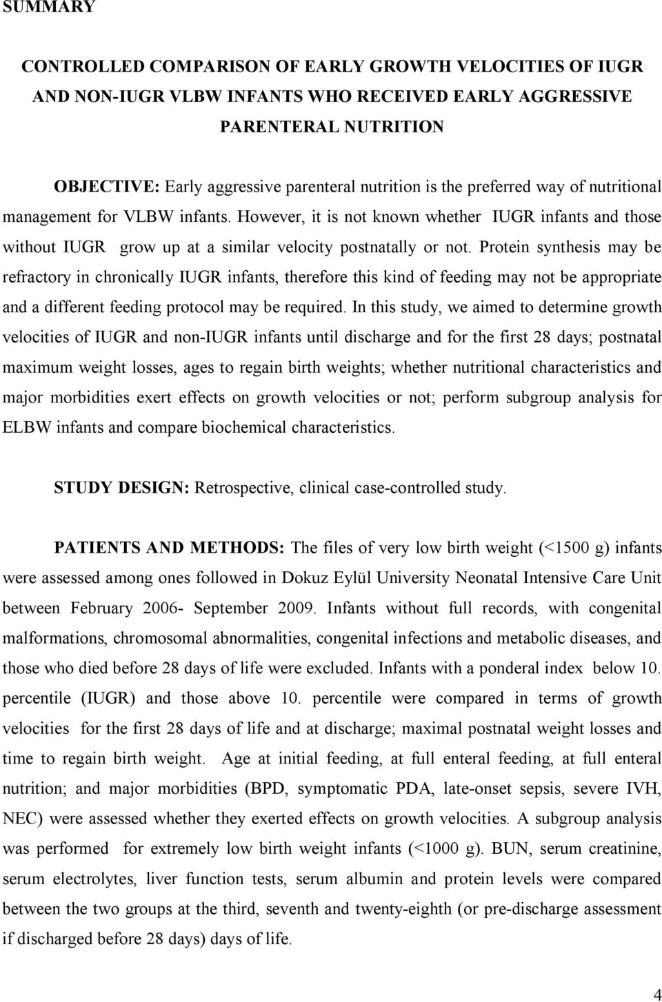 Protein synthesis may be refractory in chronically IUGR infants, therefore this kind of feeding may not be appropriate and a different feeding protocol may be required.